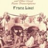 Liszt - La Danza Liszt, Franz - La Danza and Other Great Piano Transcriptions