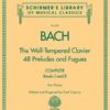 Bach - WTC Schirmer Bach, Johann Sebastian - The Well-Tempered Clavier, 48 Preludes and Fugues
