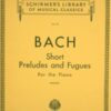 Bach - Little Fugues and Little Preludes Schirmer Bach, Johann Sebastian - Short Preludes and Fugues