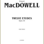 MacDowell, Edward - Twelve Etudes, Op. 39