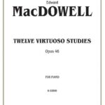 MacDowell, Edward - Twelve Virtuoso Studies, Op. 46