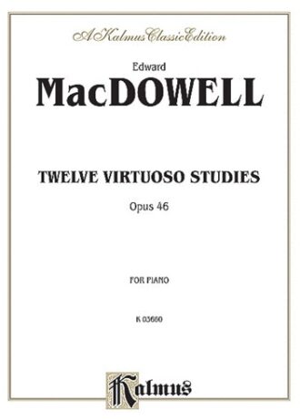 MacDowell, Edward - Twelve Virtuoso Studies, Op. 46