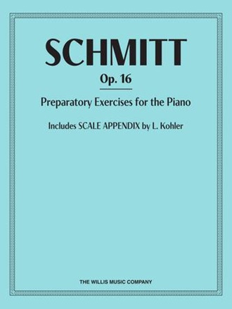 Schmitt, Aloys - Preparatory Exercises for the Piano, Op. 16