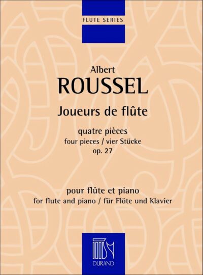 Roussel, Albert - Joueurs de flûte : quatre pièces op. 27 pour flûte et piano