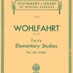 Wohlfahrt, Franz - Forty Elementary Studies for the Violin, Op. 54